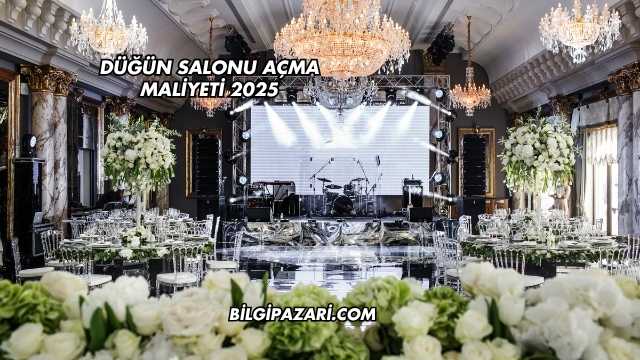 Düğün Salonu Açma Maliyeti 2025
