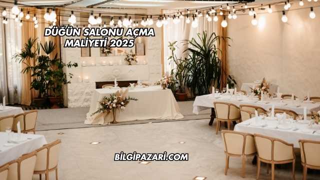 Düğün Salonu Açma Maliyeti 2025