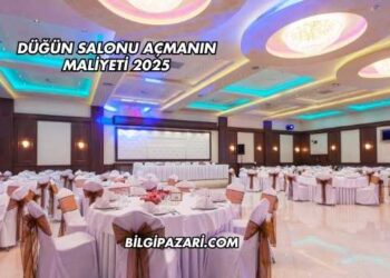 Düğün Salonu Açmanın Maliyeti 2025