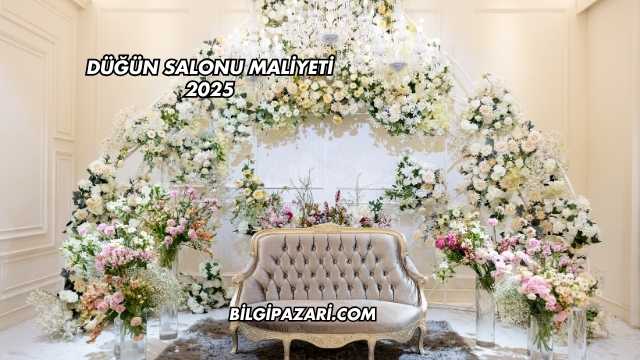 Düğün Salonu Maliyeti 2025