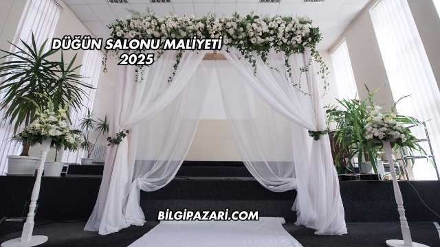 Düğün Salonu Maliyeti 2025