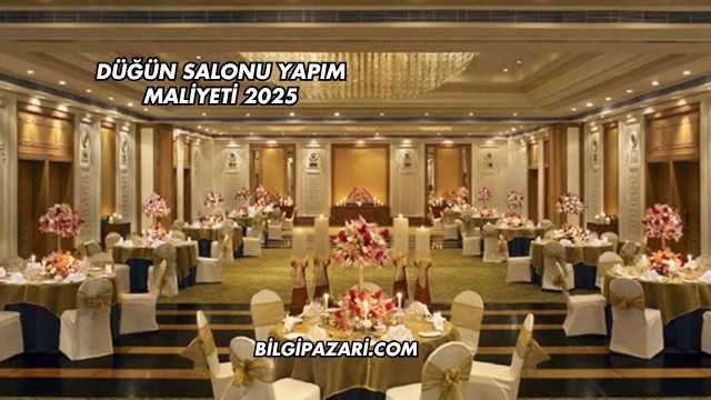 Düğün Salonu Yapım Maliyeti 2025
