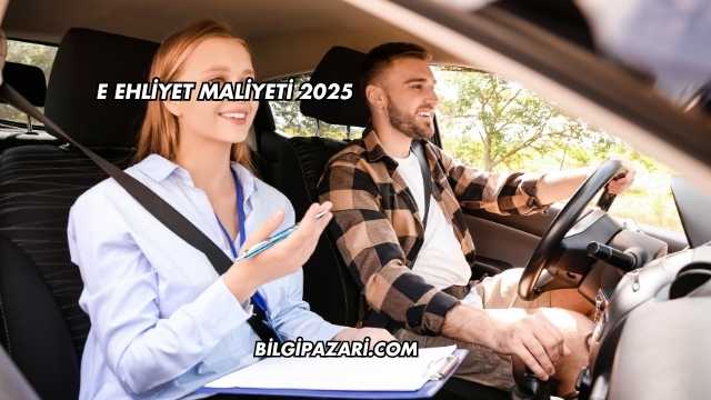 E Ehliyet Maliyeti 2025