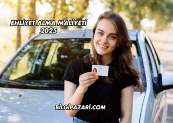 Ehliyet Alma Maliyeti 2025