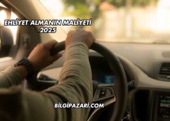 Ehliyet Almanın Maliyeti 2025