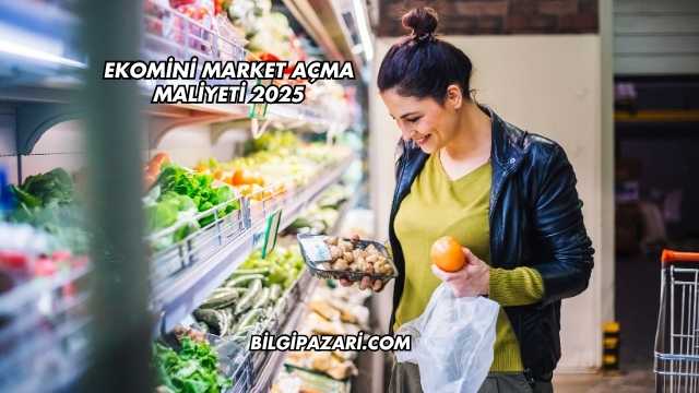Ekomini Market Açma Maliyeti 2025
