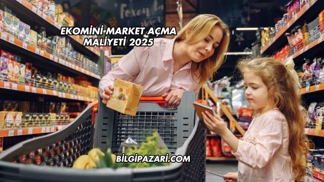 Ekomini Market Açma Maliyeti 2025
