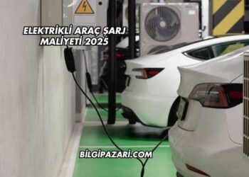 Elektrikli Araç Şarj Maliyeti 2025