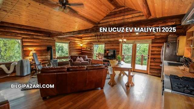 En Ucuz Ev Maliyeti 2025