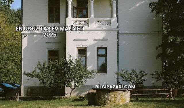 En Ucuz Taş Ev Maliyeti 2025