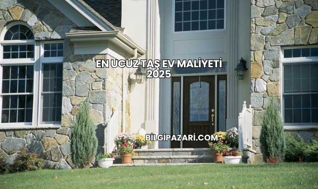 En Ucuz Taş Ev Maliyeti 2025