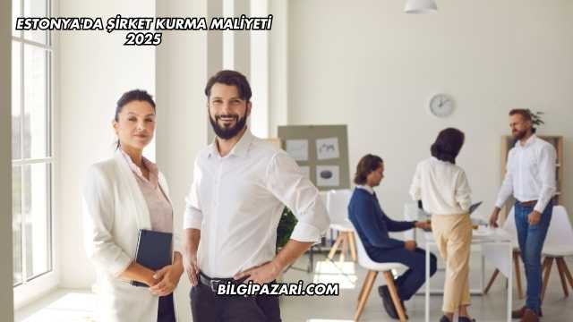 Estonya'da Şirket Kurma Maliyeti 2025