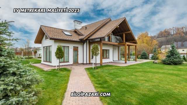 Ev Metrekare Maliyeti 2025