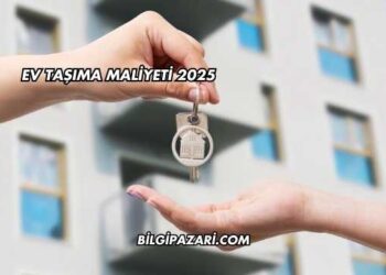 Ev Taşıma Maliyeti 2025