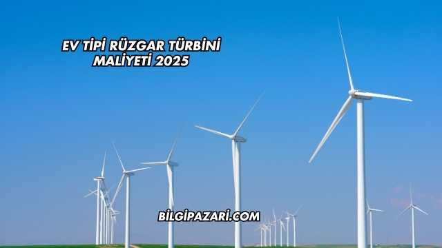 Ev Tipi Rüzgar Türbini Maliyeti 2025