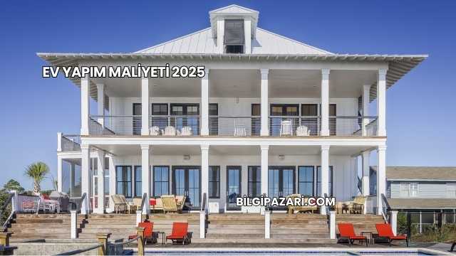 Ev Yapım Maliyeti 2025