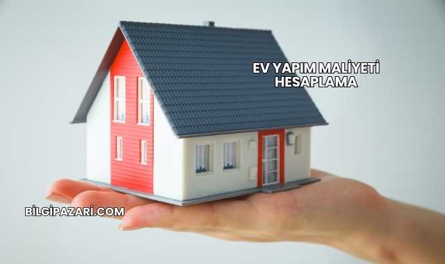 Ev Yapım Maliyeti Hesaplama