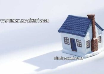 Ev Yaptırma Maliyeti 2025