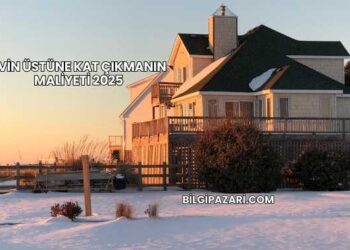 Evin Üstüne Kat Çıkmanın Maliyeti 2025