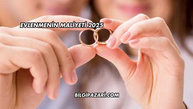 Evlenmenin Maliyeti 2025