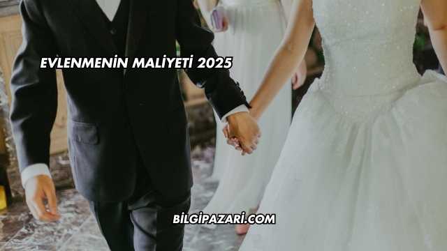 Evlenmenin Maliyeti 2025