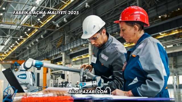 Fabrika Açma Maliyeti 2025
