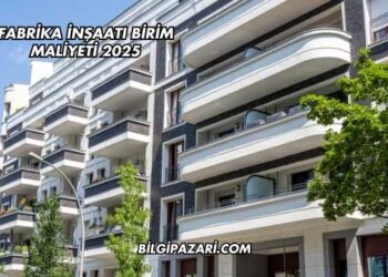 Fabrika İnşaatı Birim Maliyeti 2025