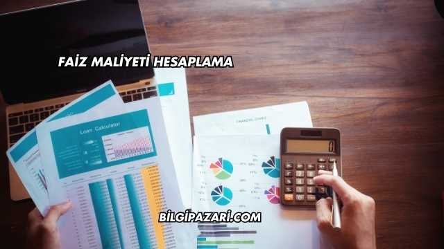 Faiz Maliyeti Hesaplama