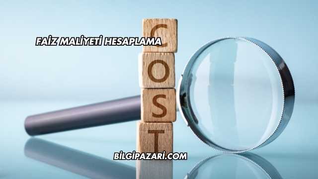 Faiz Maliyeti Hesaplama