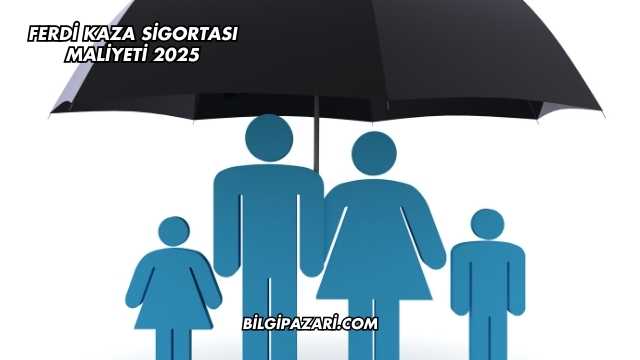 Ferdi Kaza Sigortası Maliyeti 2025