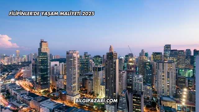 Filipinler'de Yaşam Maliyeti 2025