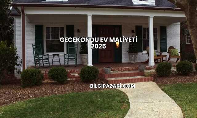 Gecekondu Ev Maliyeti 2025