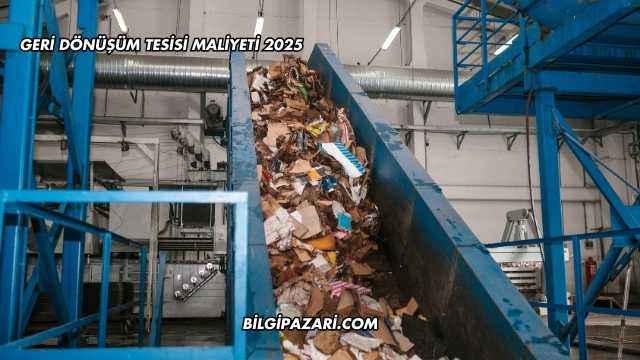 Geri Dönüşüm Tesisi Maliyeti 2025