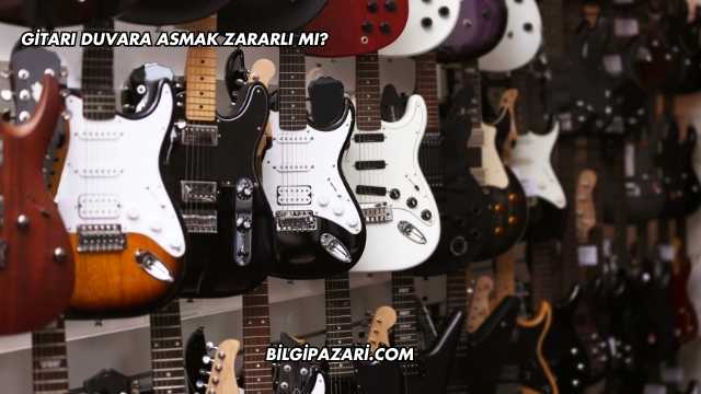Gitarı Duvara Asmak Zararlı mı?