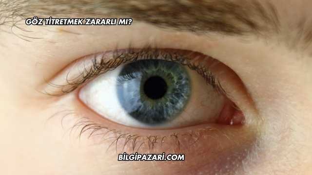 Göz Titretmek Zararlı mı?