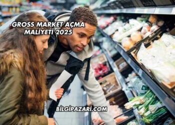 Gross Market Açma Maliyeti 2025