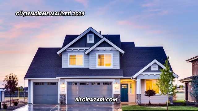 Güçlendirme Maliyeti 2025