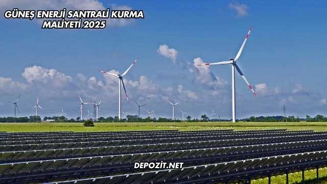 Güneş Enerji Santrali Kurma Maliyeti 2025