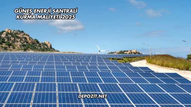 Güneş Enerjisi Santrali Maliyeti 2025