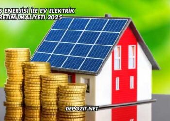 Güneş Enerjisi İle Ev Elektrik Üretimi Maliyeti 2025