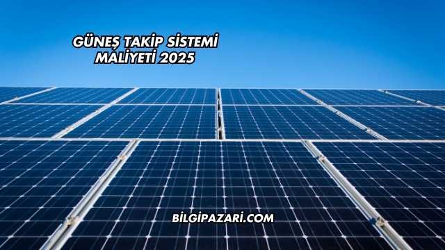 Güneş Takip Sistemi Maliyeti 2025