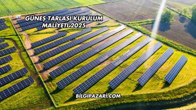 Güneş Tarlası Kurulum Maliyeti 2025