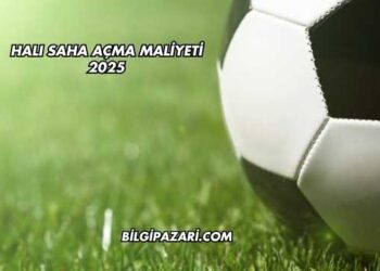 Halı Saha Açma Maliyeti 2025