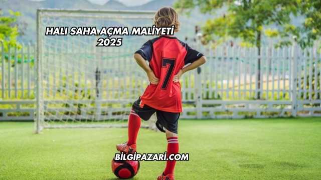 Halı Saha Açma Maliyeti 2025
