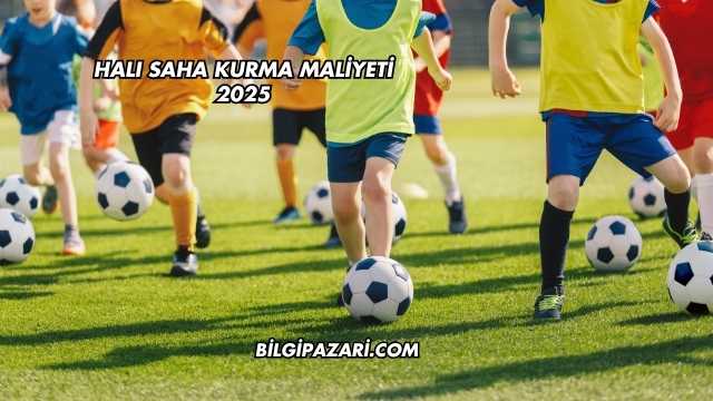 Halı Saha Kurma Maliyeti 2025