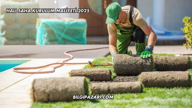 Halı Saha Kurulum Maliyeti 2025