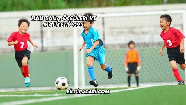 Halı Saha Ölçüleri ve Maliyeti 2025