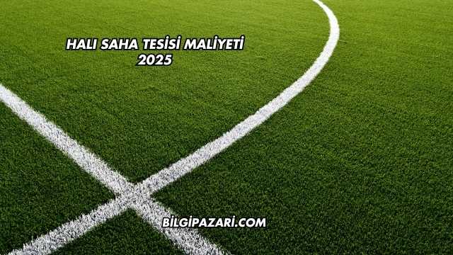 Halı Saha Tesisi Maliyeti 2025