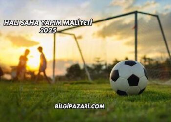 Halı Saha Yapım Maliyeti 2025