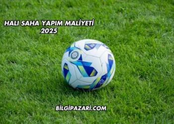 Halı Saha Yapım Maliyeti 2025
